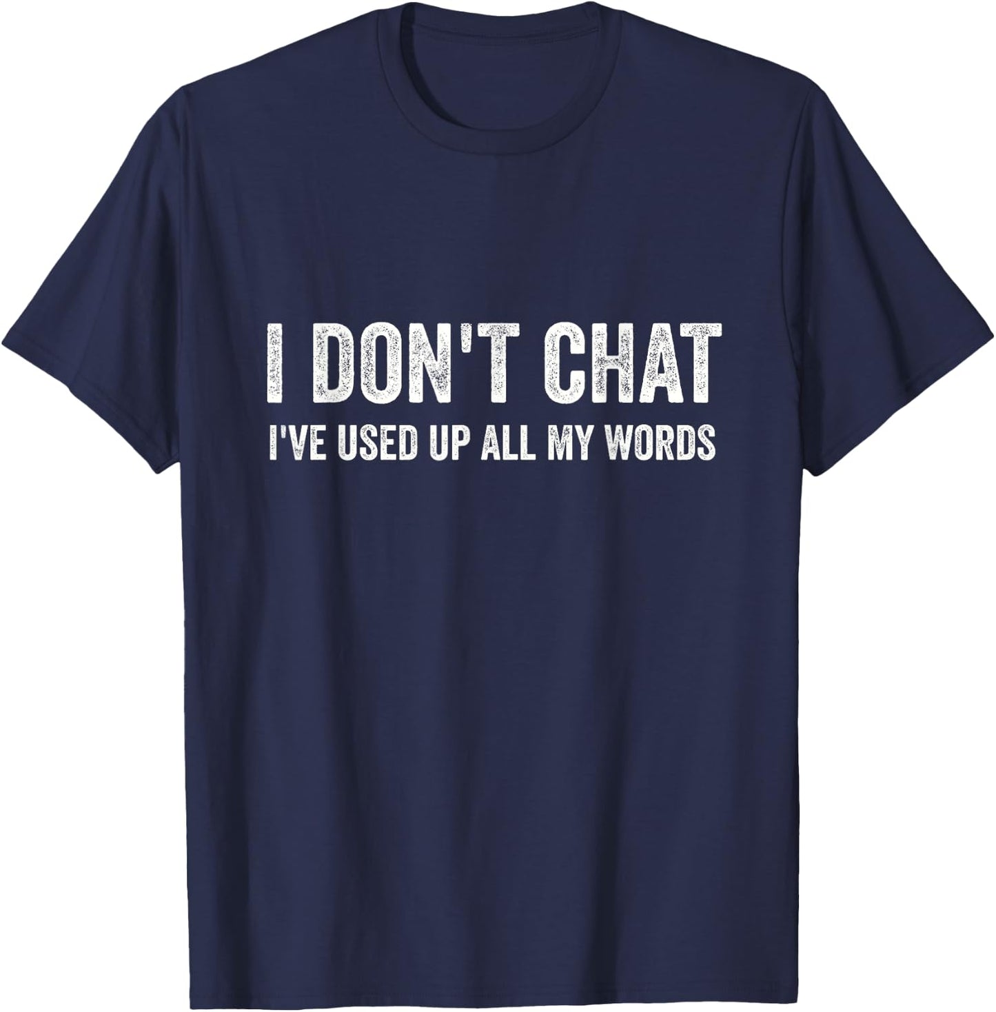 I Don't Chat I've Used Up All My Words Sarcastic Funny T-Shirt - T-Shirt | Navy
