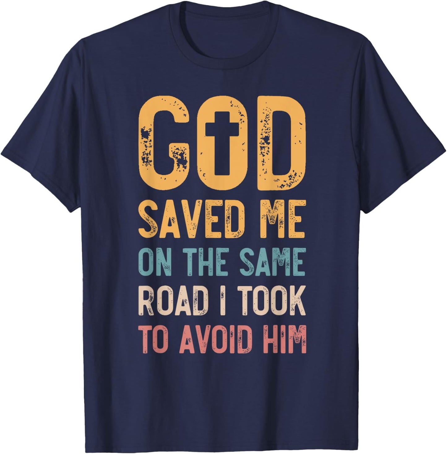 God Saved Me On The Same Road I Took To Avoid Him, Church T-Shirt - T-Shirt | Navy