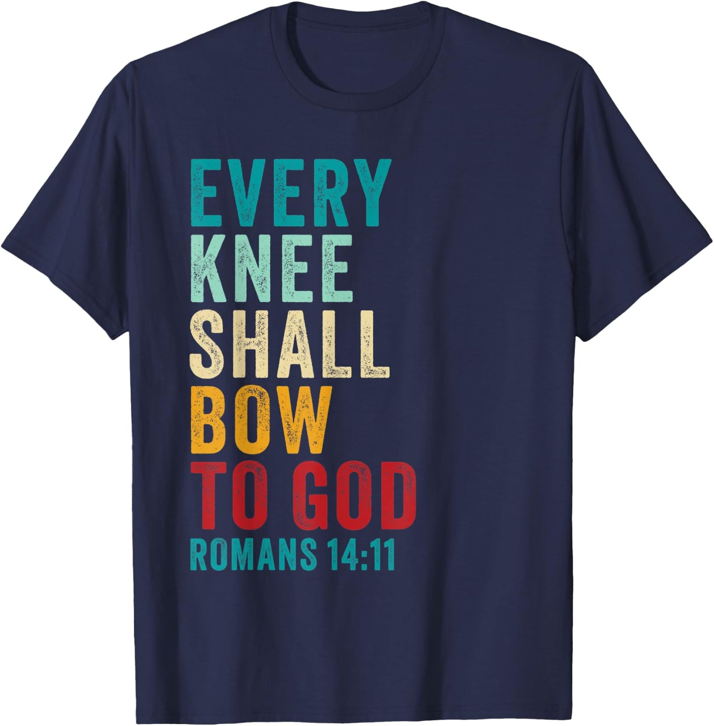Every Knee Shall Bow to GOD: Christian Faith Verse Romans 14 T-Shirt - T-Shirt | Navy