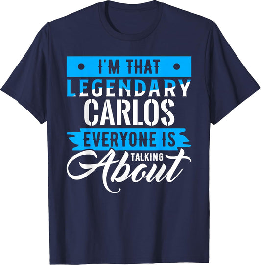 I'm That Legendary CARLOS Everyone is Talking About CARLOS T-Shirt - T-Shirt | Navy