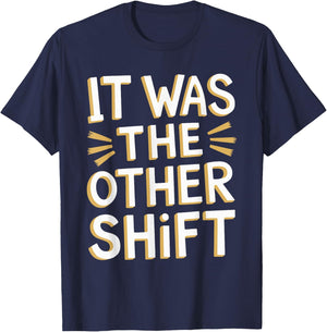 It Was The Other Shift T-Shirt - T-Shirt | Navy