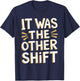 It Was The Other Shift T-Shirt - T-Shirt | Navy