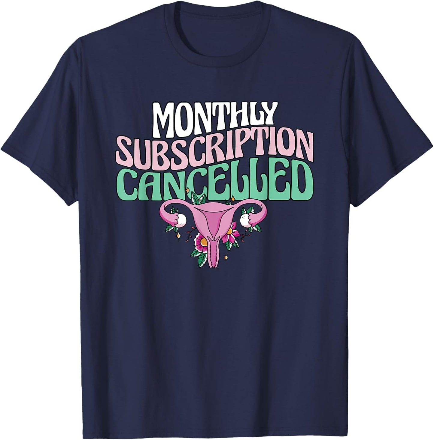 Monthly Subscription Cancelled Hysterectomy Uterus Removal T-Shirt - T-Shirt | Navy
