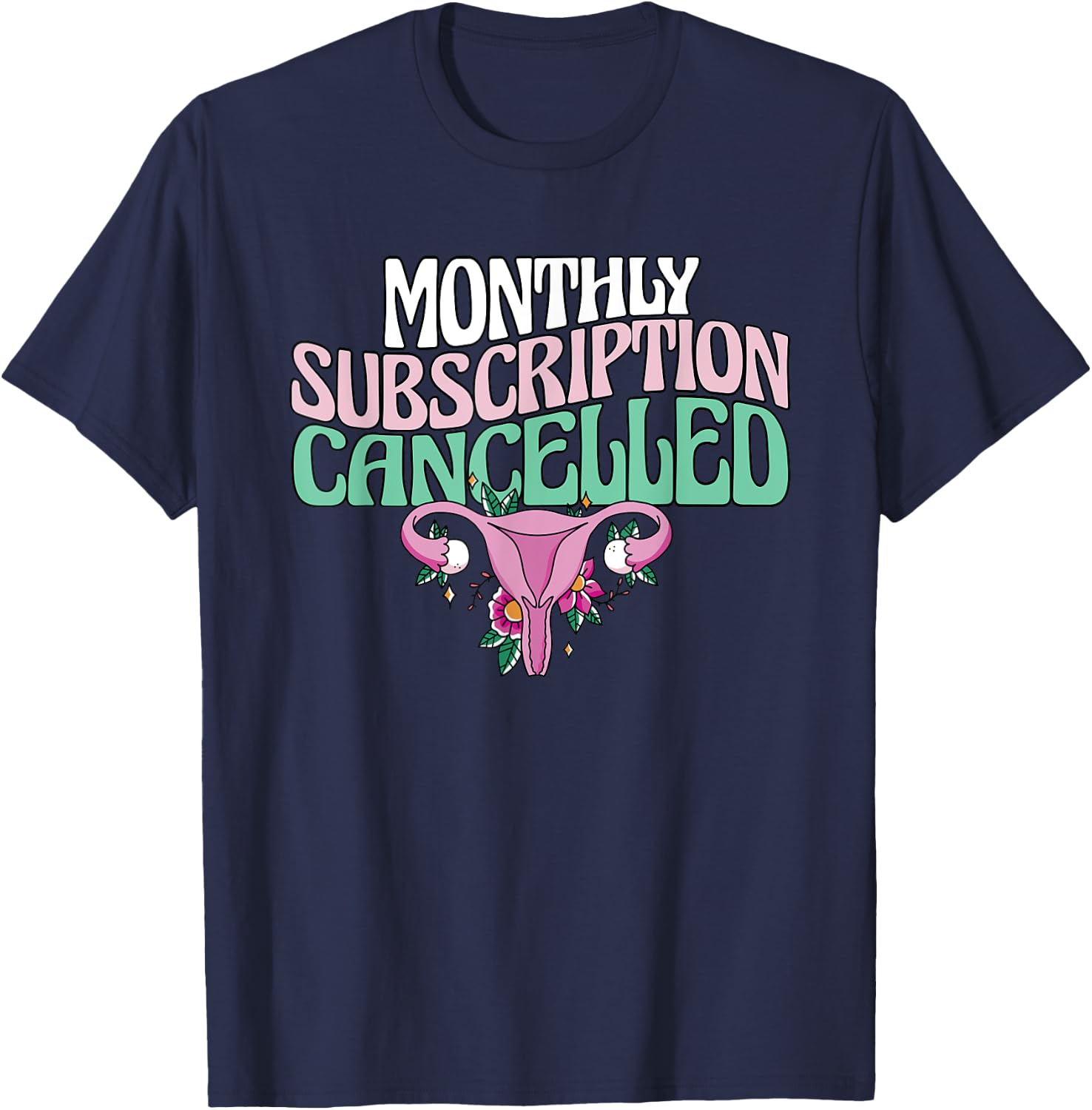 Monthly Subscription Cancelled Hysterectomy Uterus Removal T-Shirt - T-Shirt | Navy