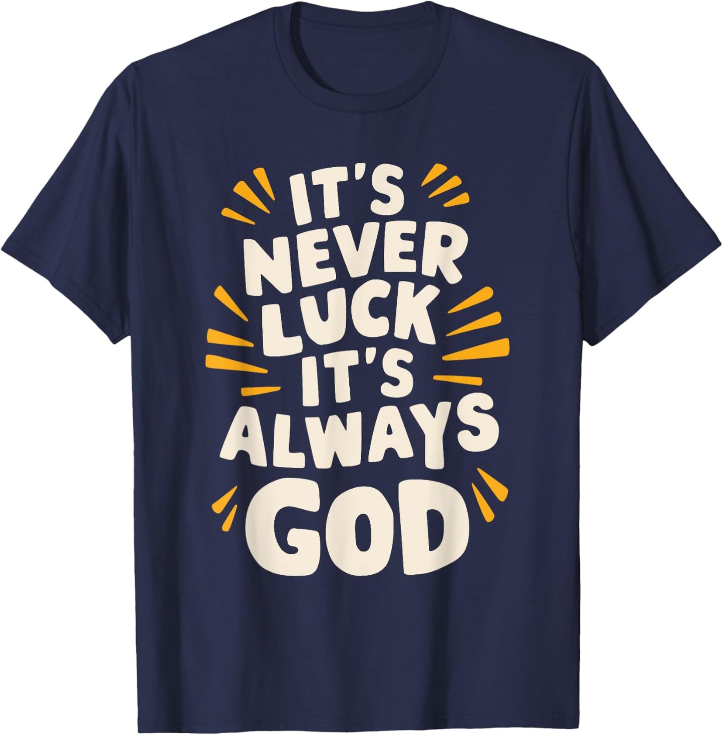 It's Never Luck It's Always God T-Shirt - T-Shirt | Navy