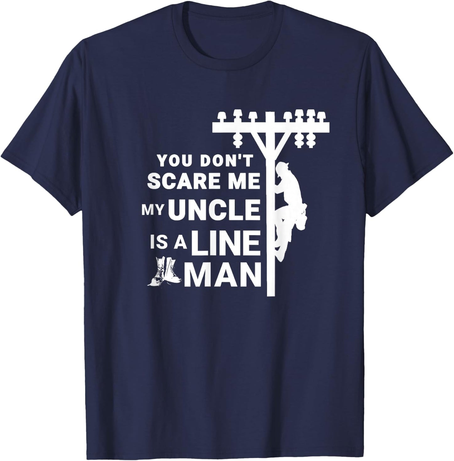 You Don't Scare Me My Uncle Is A Lineman T-Shirt - T-Shirt | Navy