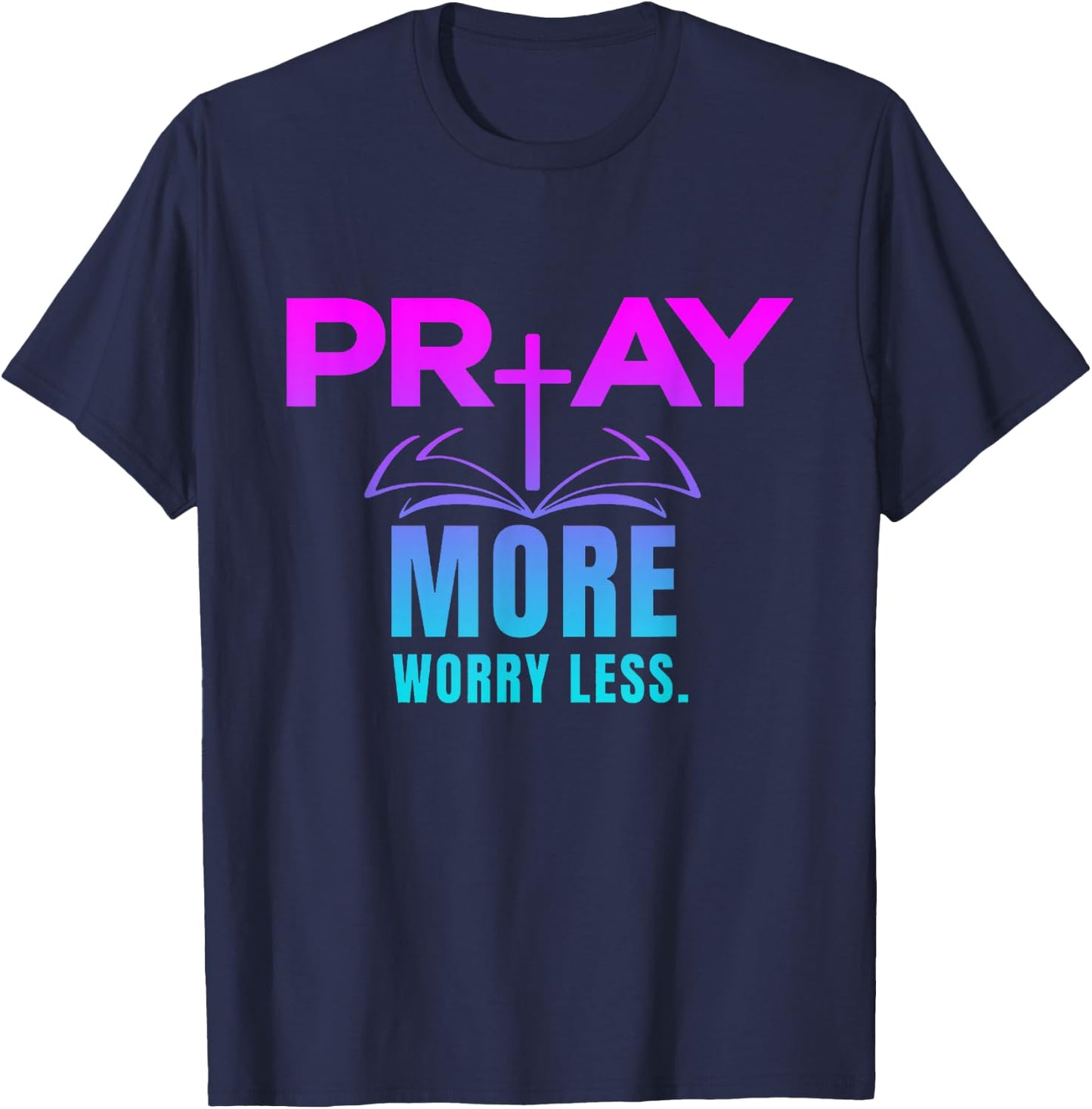 Inspirational, Pray More Worry Less . Faith Sayings T-Shirt - T-Shirt | Navy