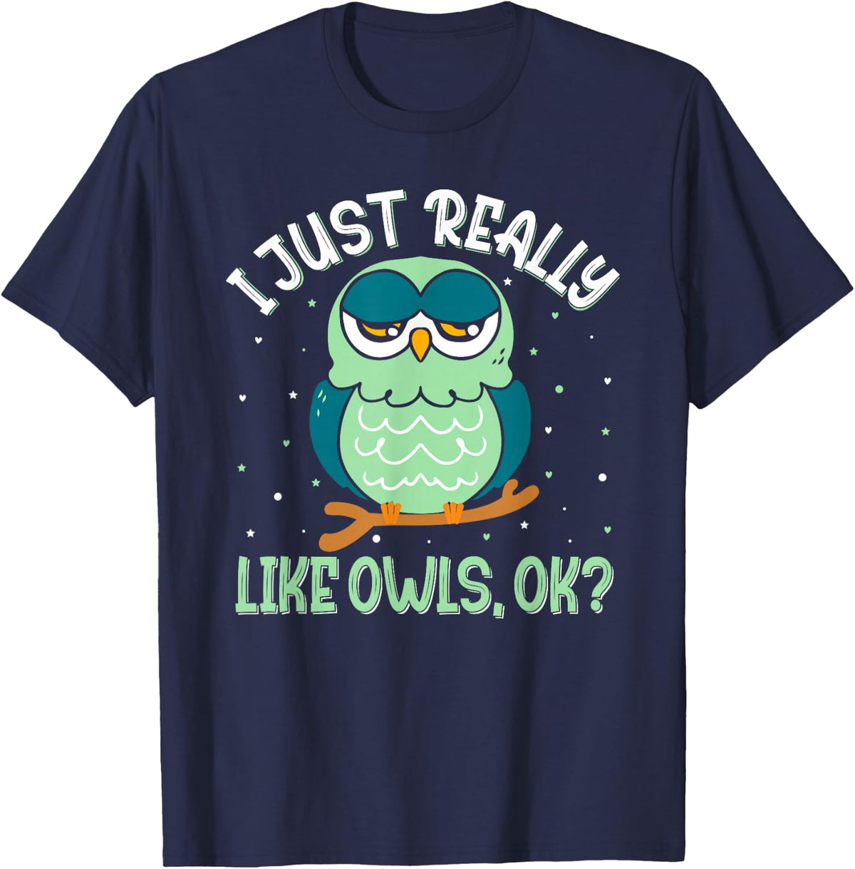 I Just Really Like Owls Ok - Funny Owl Lover T-Shirt - T-Shirt | Navy