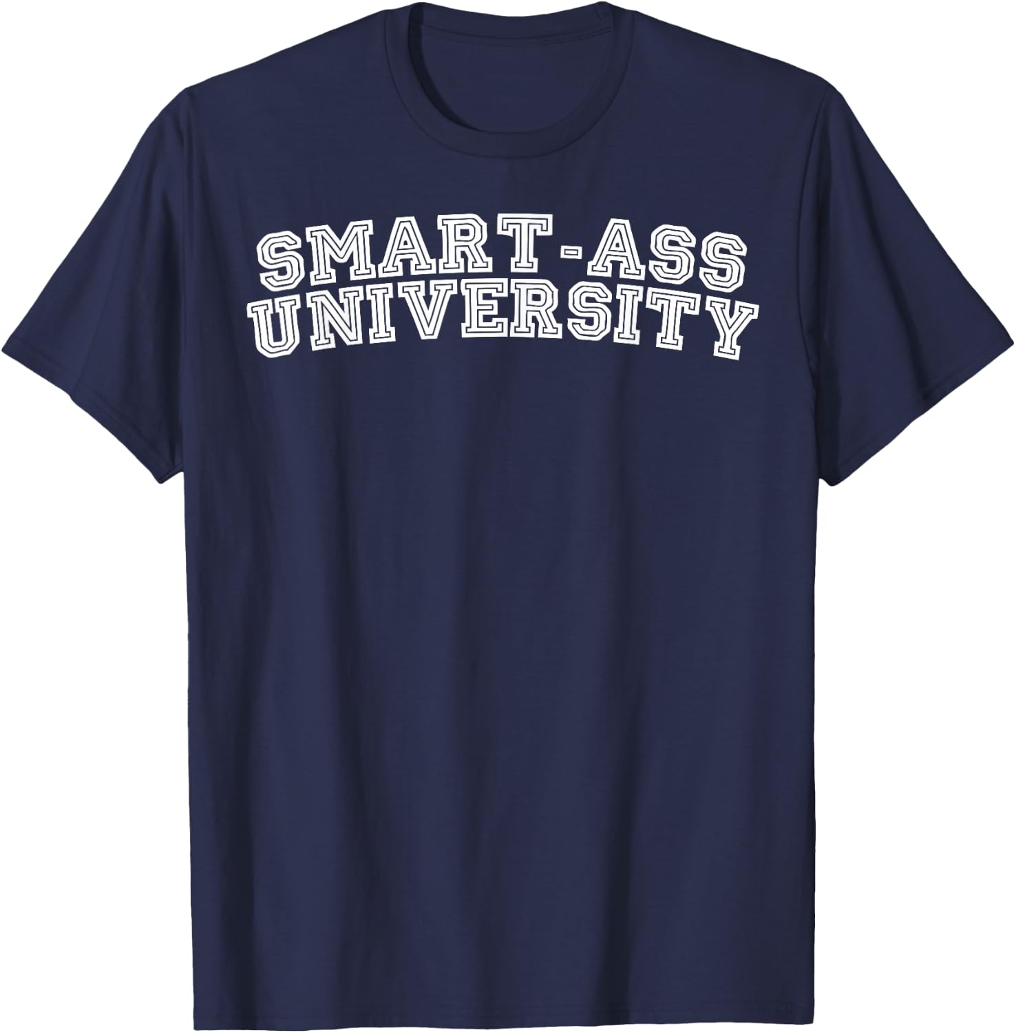 Smart-ass University Humor T-Shirt - T-Shirt | Navy