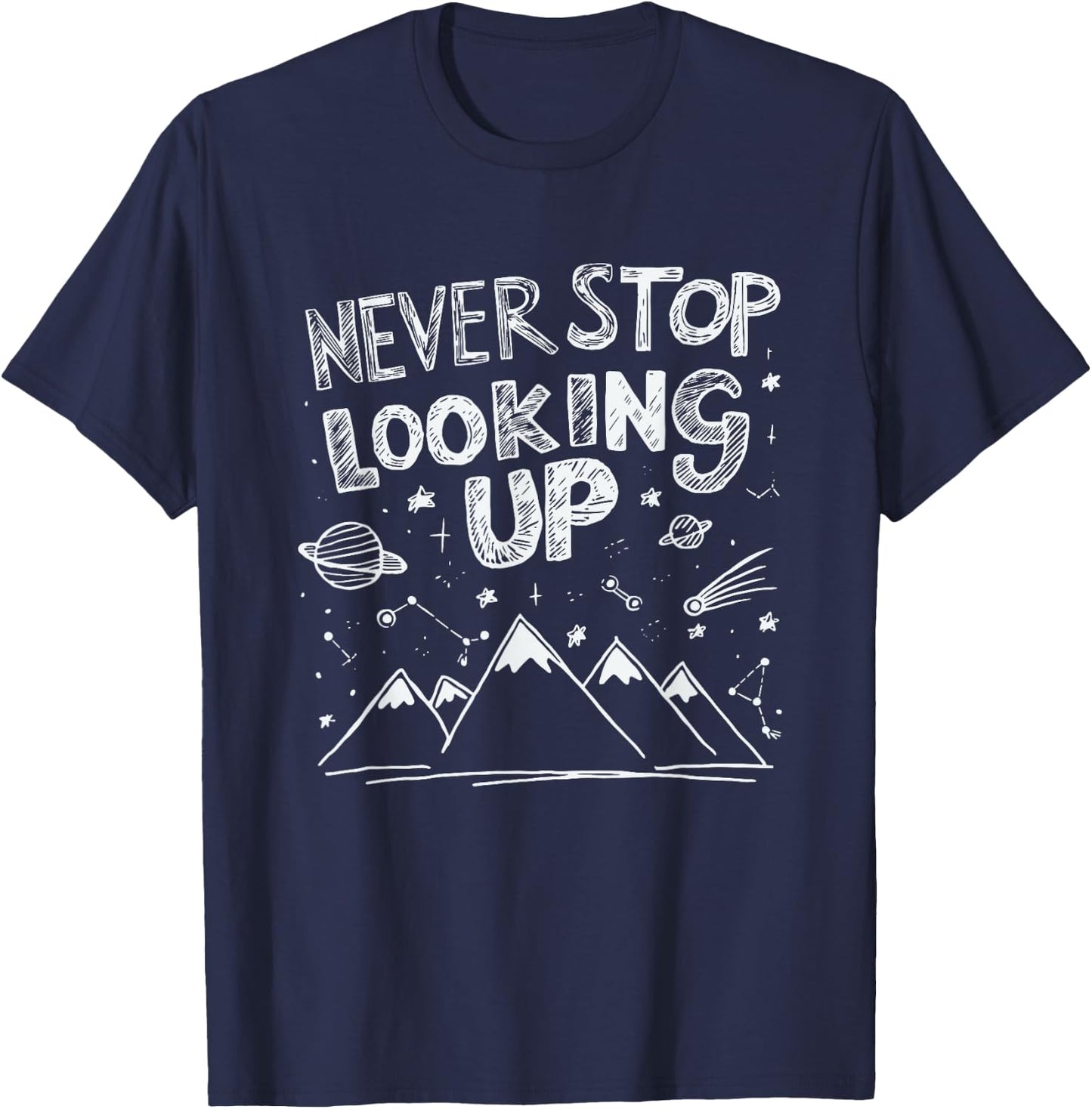 Astronomy Astrophysics Stargazing Never Stop Looking Up T-Shirt - T-Shirt | Navy