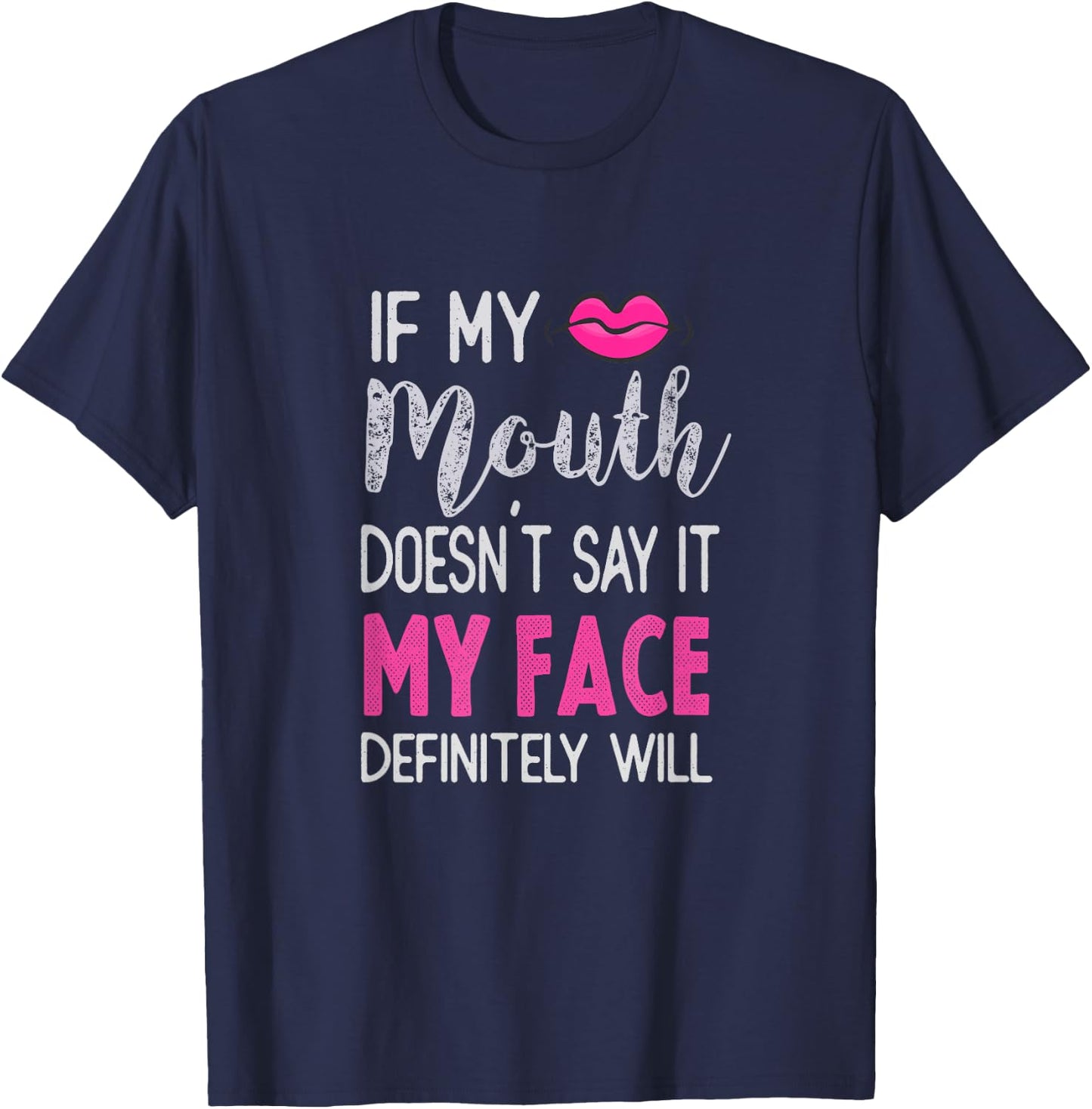 If My Mouth Doesn't Say It My Face Definitely Will T-Shirt - T-Shirt | Navy