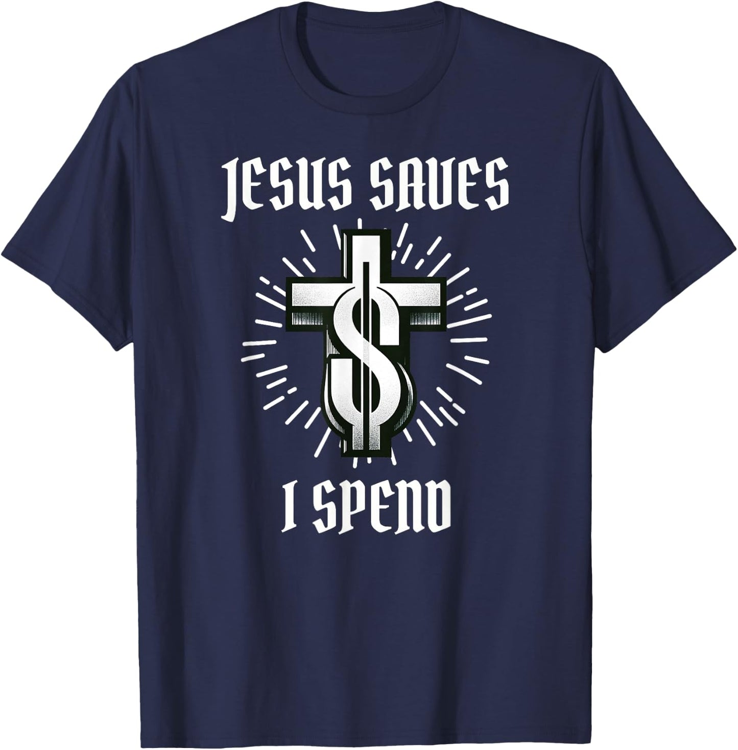 Jesus Saves I Spend Christian Funny Church T-Shirt - T-Shirt | Navy