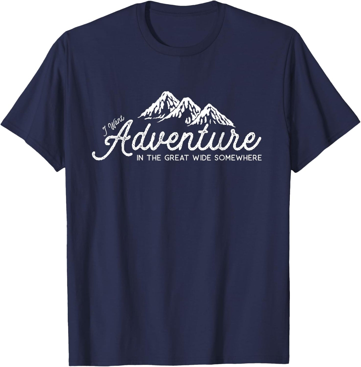 I Want Adventure In The Great Wide Somewhere T-Shirt - T-Shirt | Navy