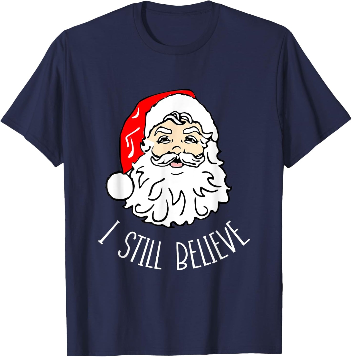 I Still Believe Santa - Christmas Xmas Seasonal Holidays T-Shirt - T-Shirt | Navy