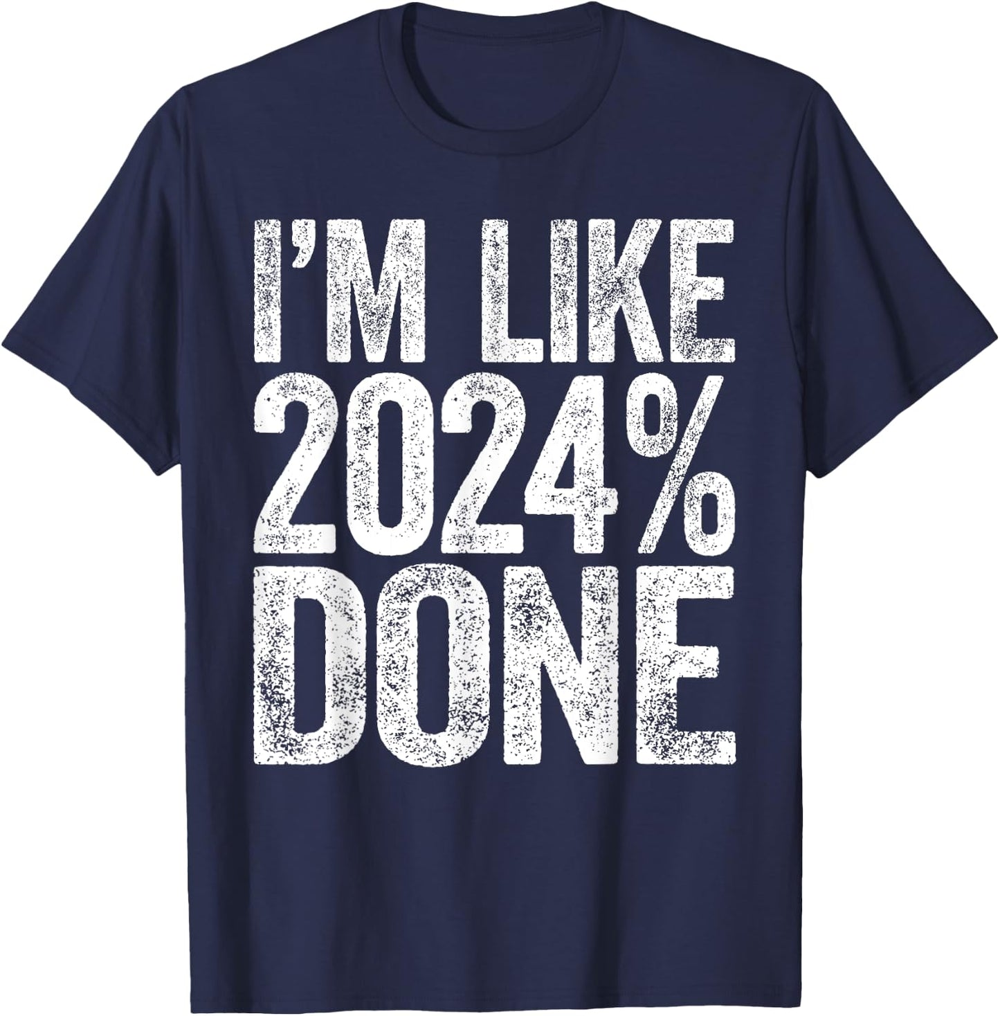 I'm Like 2024% Done Class Of 2024 Graduation Shirt T-Shirt - T-Shirt | Navy
