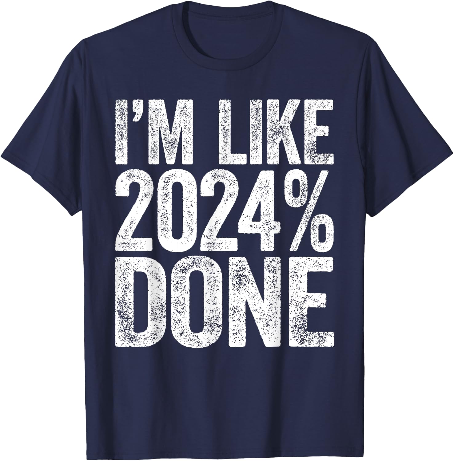 I'm Like 2024% Done Class Of 2024 Graduation Shirt T-Shirt - T-Shirt | Navy