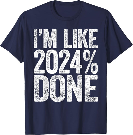 I'm Like 2024% Done Class Of 2024 Graduation Shirt T-Shirt - T-Shirt | Navy