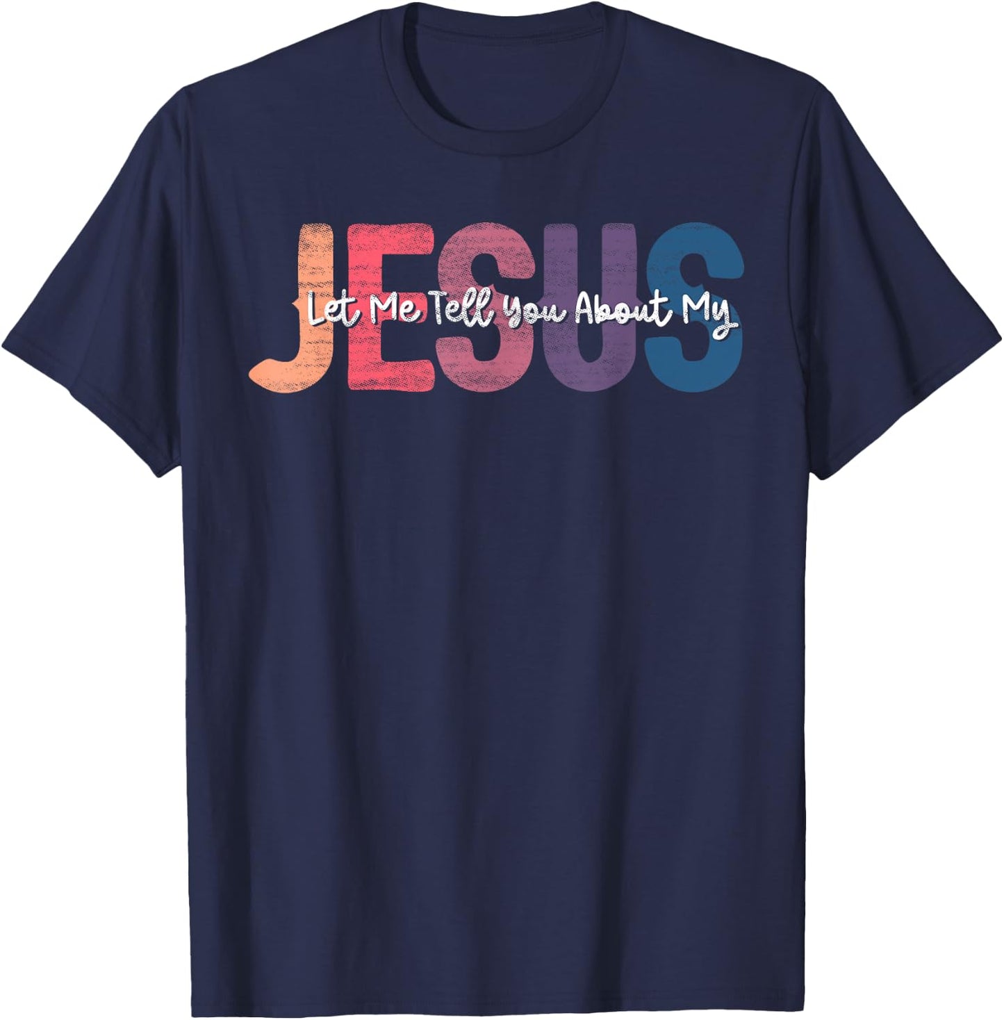 Let me Tell You About My Jesus Christ Bible Lover Cristian T-Shirt - T-Shirt | Navy