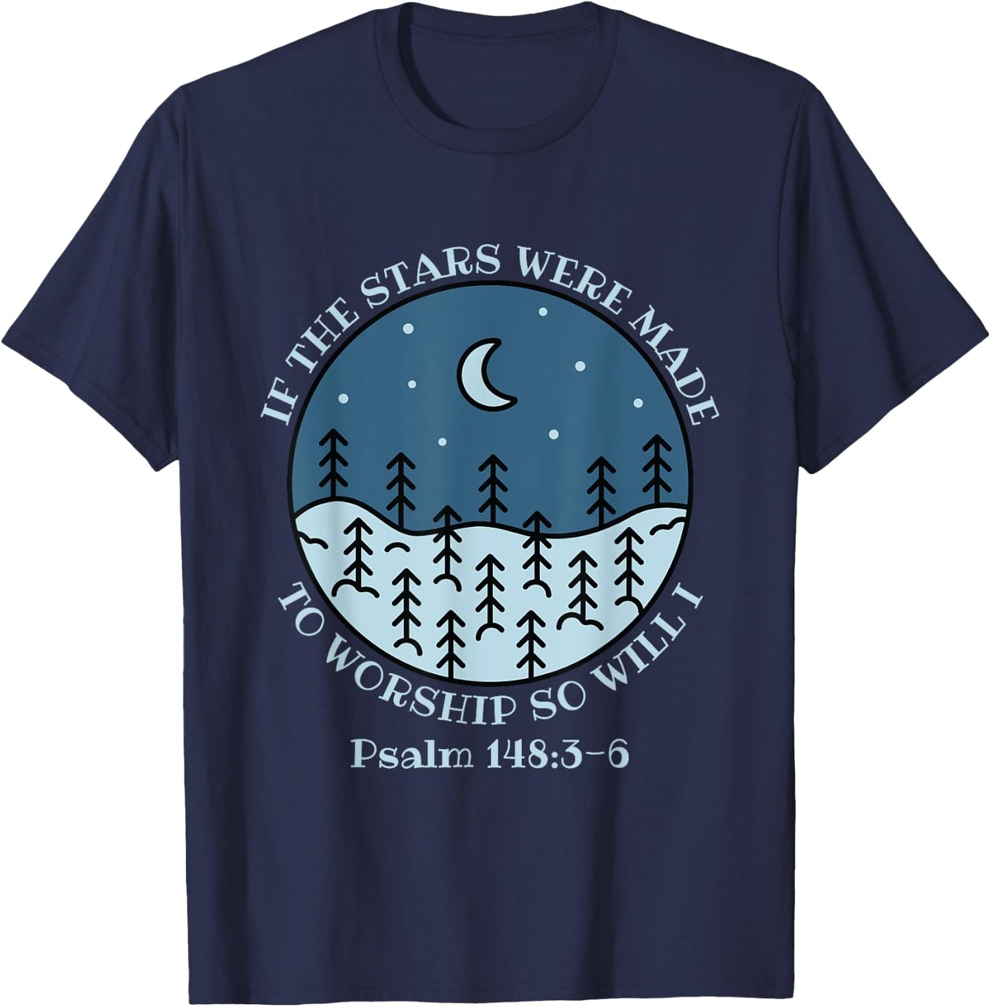 If The Stars Were Made To Worship So Will I Psalm 148:3-6 T-Shirt - T-Shirt | Navy