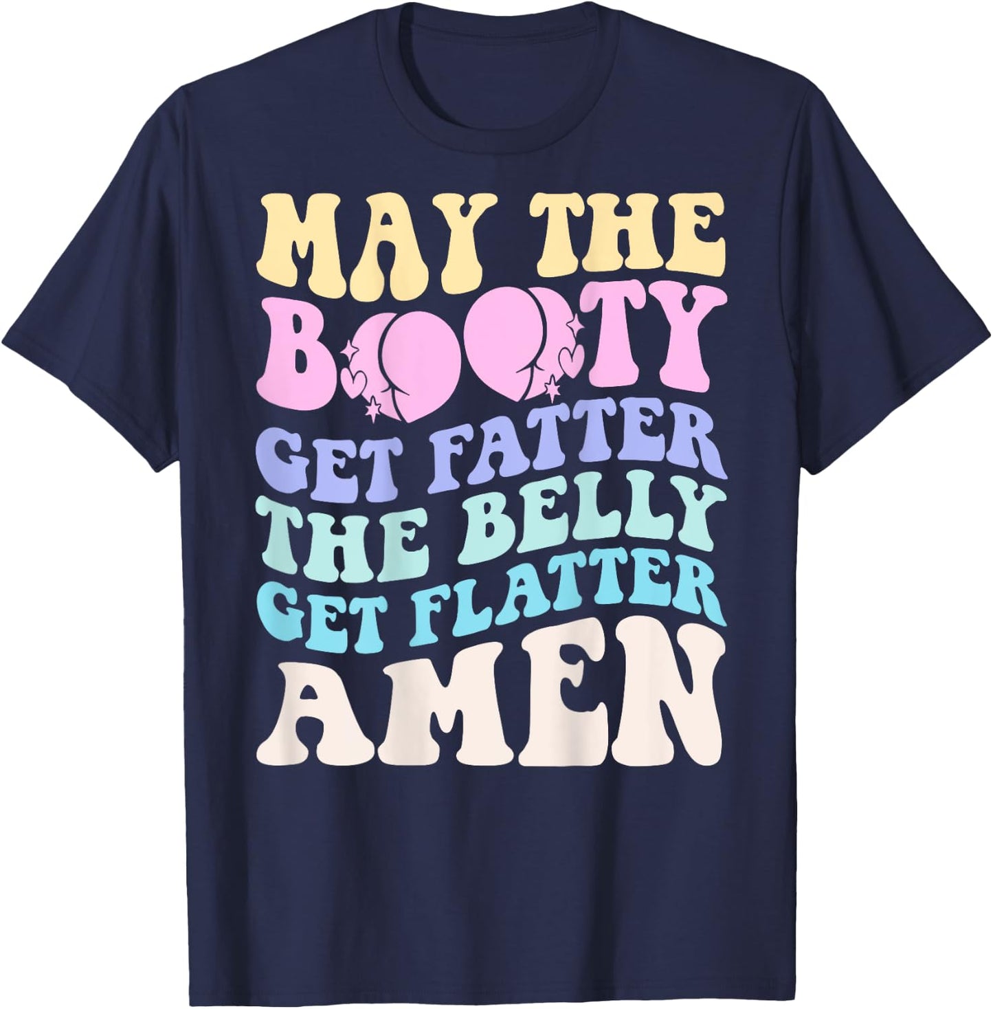 May The Booty Get Fatter The Belly Get Flatter Amen On Back T-Shirt - T-Shirt | Navy