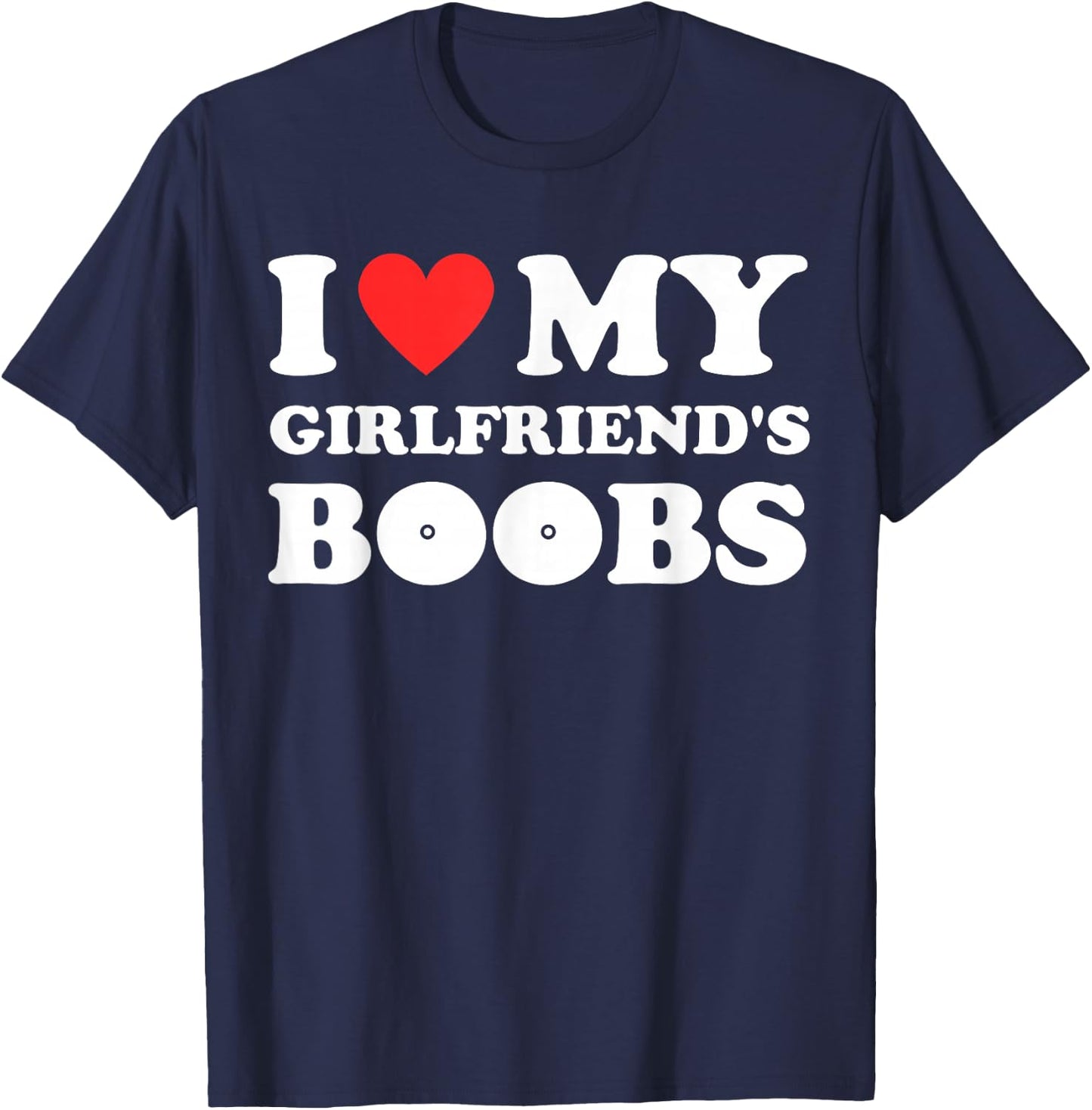 I Love My Girlfriend's Boobs Funny I Red Hot Heart Boobies T-Shirt - T-Shirt | Navy