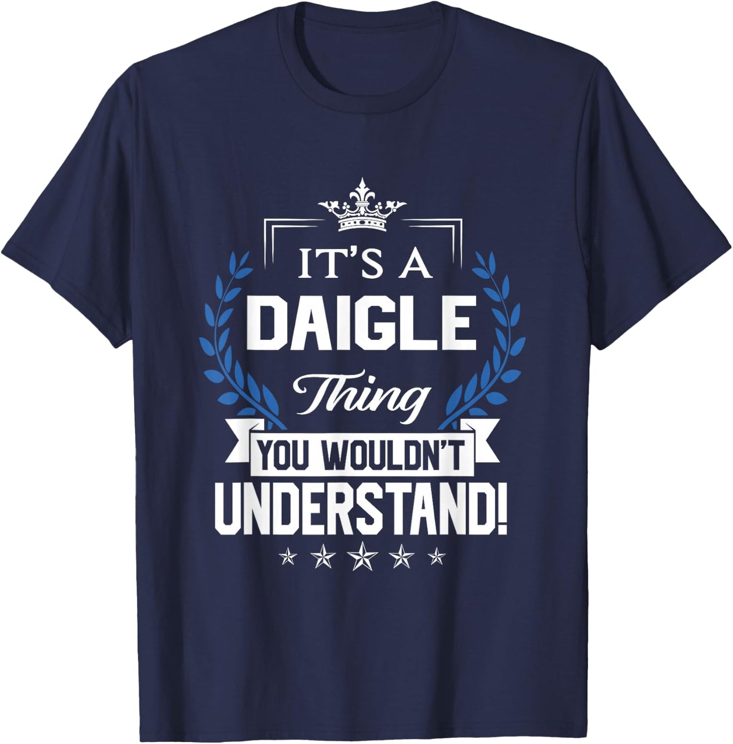 Daigle Name - Daigle Thing Name You Wouldn't Understand T-Shirt - T-Shirt | Navy
