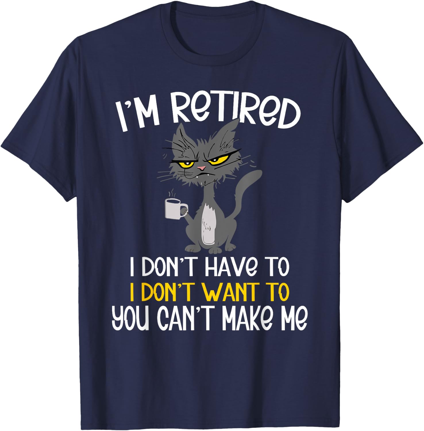 I'm Retired I Don't Have To I Don't Want To Cat T-Shirt - T-Shirt | Navy