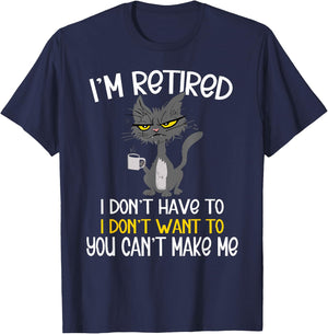 I'm Retired I Don't Have To I Don't Want To Cat T-Shirt - T-Shirt | Navy