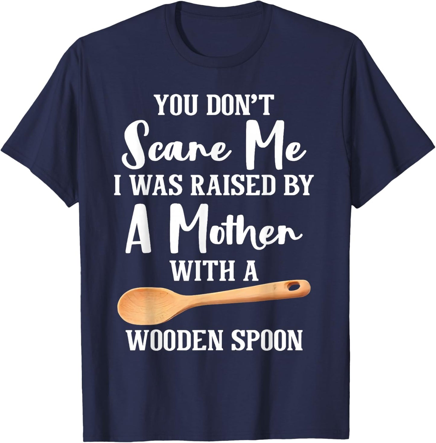 I Was Raised By A German Mother With A Wooden Spoon T-Shirt - T-Shirt | Navy