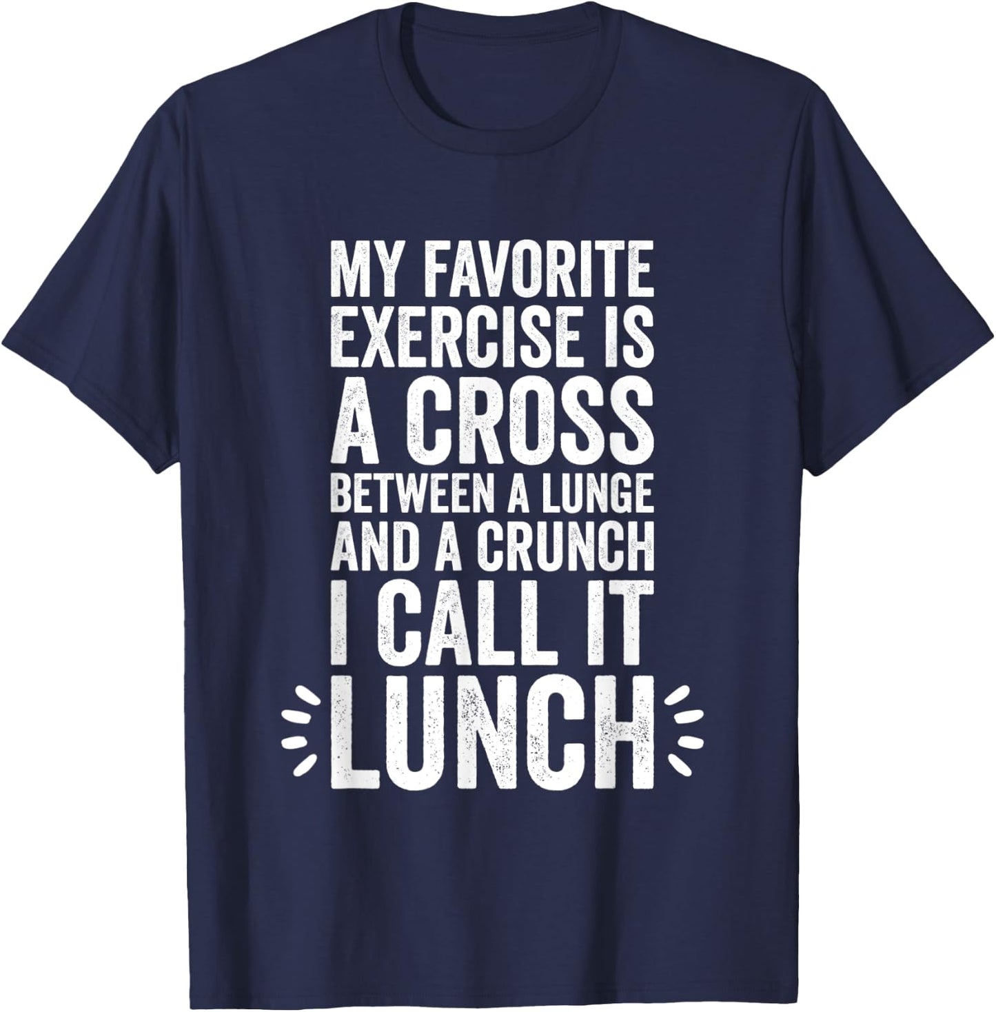My Favorite Exercise Is A Cross Between A Lunge And A Crunch T-Shirt - T-Shirt | Navy