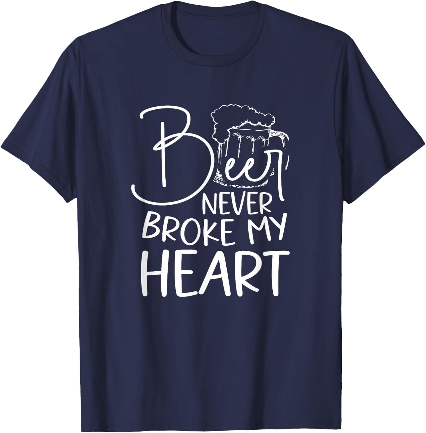Beer Never Broke My Heart T-Shirt - T-Shirt | Navy