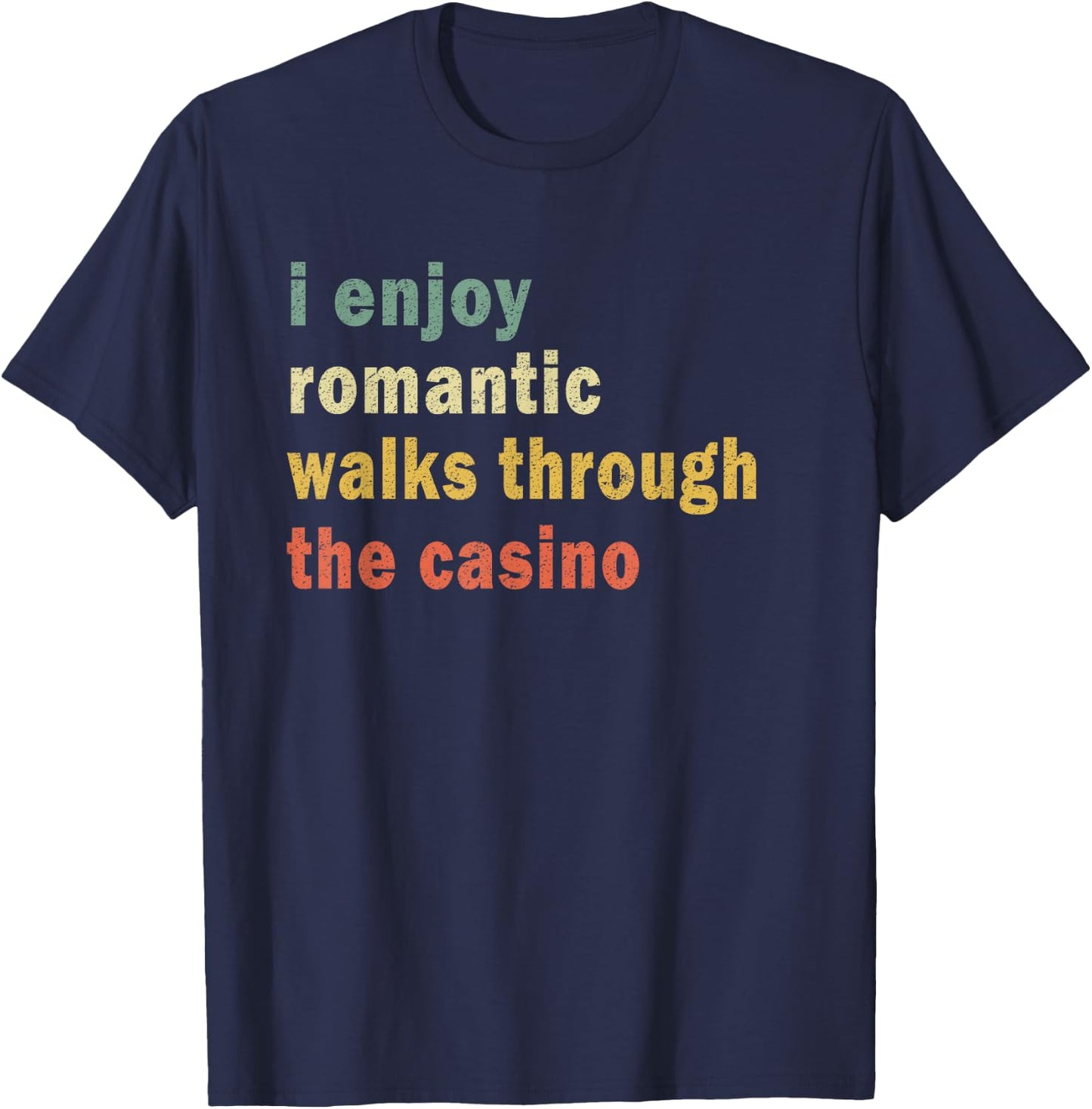 Funny I Enjoy Romantic Walks Through The Casino Cool Gambler T-Shirt - T-Shirt | Navy