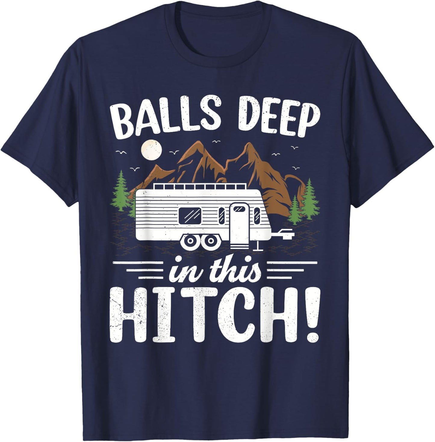 Balls Deep In This Hitch Mountain Outdoor Camping T-Shirt - T-Shirt | Navy