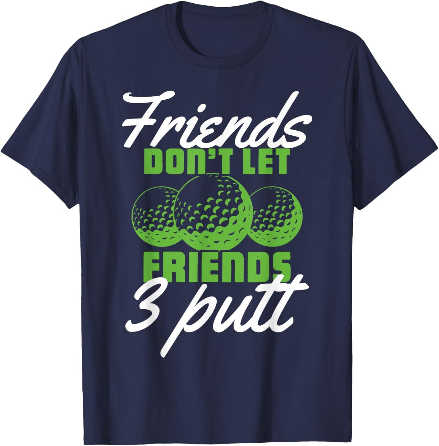 PeeKay Apparel - Golf Friends Don't Let Friend 3 Putt - Funny Golfer Saying -Adults Golf Black Short Sleeve Medium T-Shirt - T-Shirt | Navy