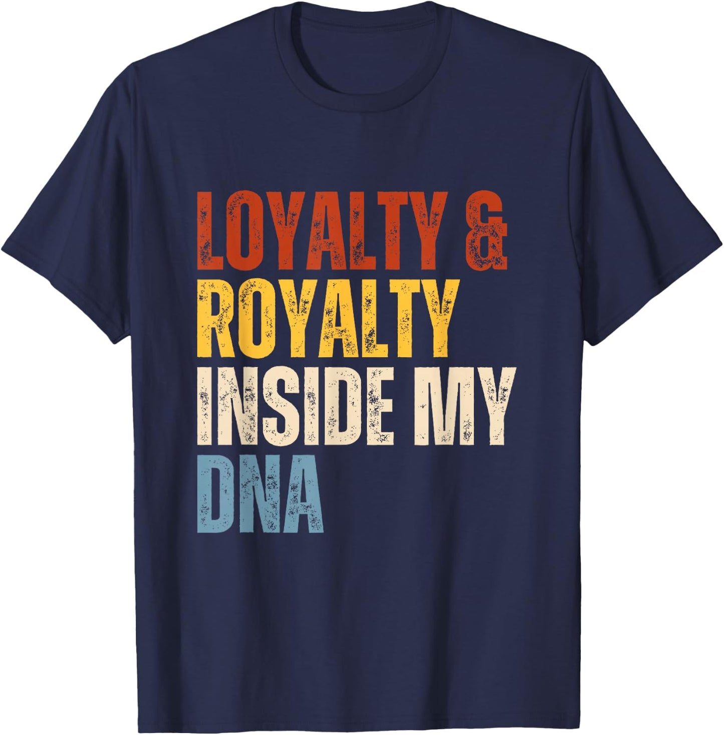 Loyalty and Royalty Inside My DNA T-Shirt - T-Shirt | Navy