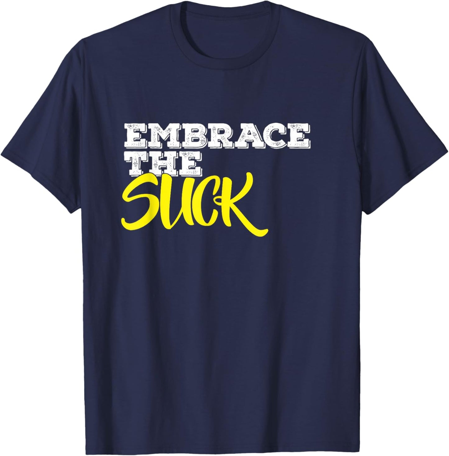 Embrace The Suck T-Shirt - T-Shirt | Navy