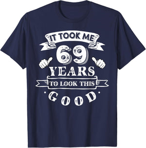 It Took Me 69 Years To Look This Good 69th Birthday T-Shirt - T-Shirt | Navy