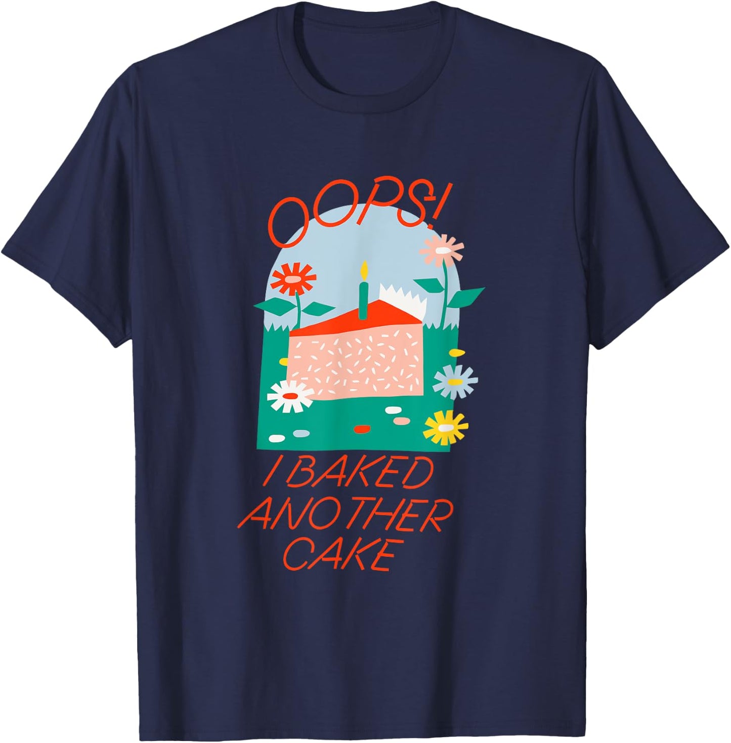 Oops! I Baked Another Cake Apparel T-Shirt - T-Shirt | Navy