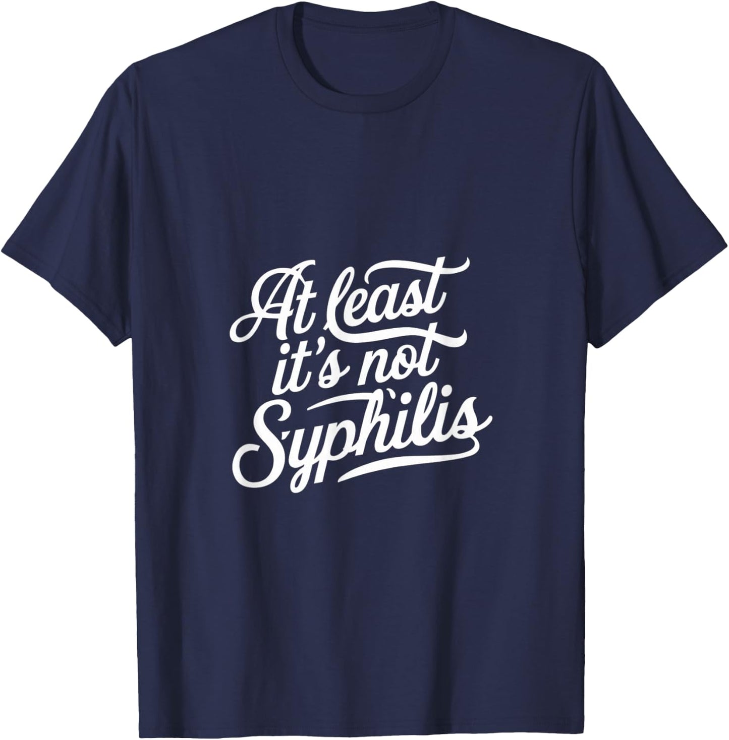 At Least It's Not Syphilis T-Shirt - T-Shirt | Navy