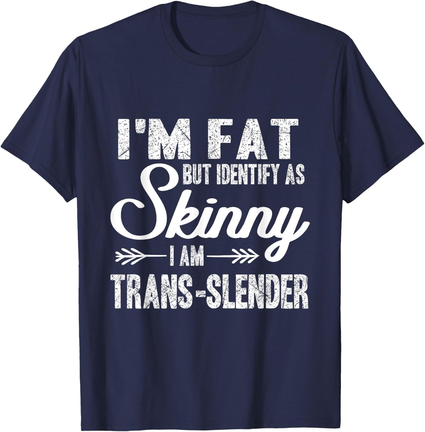 I am fat, identify me thin, trans-slim T-Shirt - T-Shirt | Navy