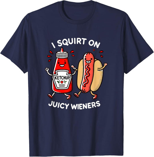 I Squirt On Juicy Wieners - Adult Humor Funny T-Shirt - T-Shirt | Navy