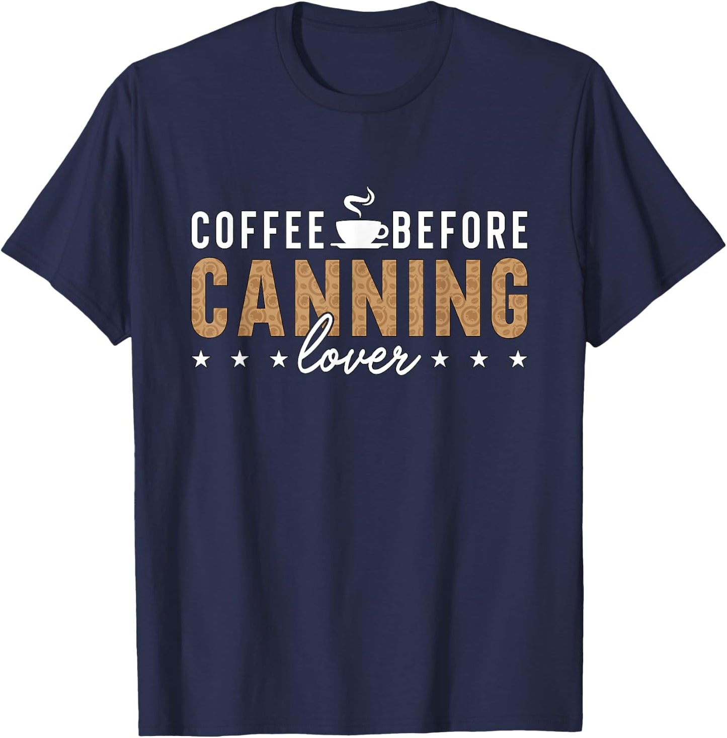 Coffee Before Canning Mason Jar Coffee Lover Canning Lover T-Shirt - T-Shirt | Navy