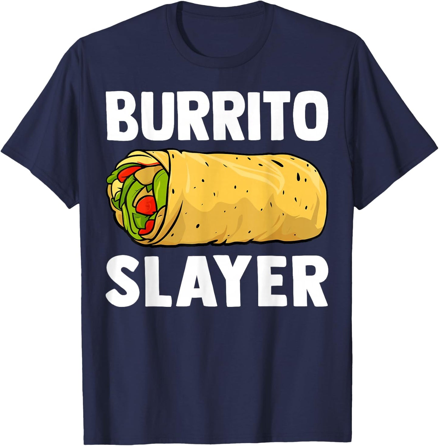 Burrito Slayer - Funny Mexican Food Burrito Lover Gifts T-Shirt - T-Shirt | Navy
