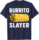 Burrito Slayer - Funny Mexican Food Burrito Lover Gifts T-Shirt - T-Shirt | Navy