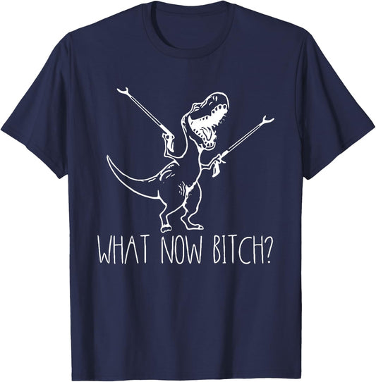 What Now Bich Funny T Rex Dinosaur Saying Quote Men Women T-Shirt - T-Shirt | Navy