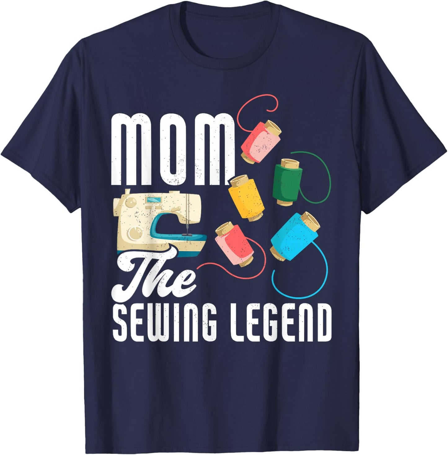 Mom The Sewing Legend Mother's Day Funny Sewing T-Shirt - T-Shirt | Navy