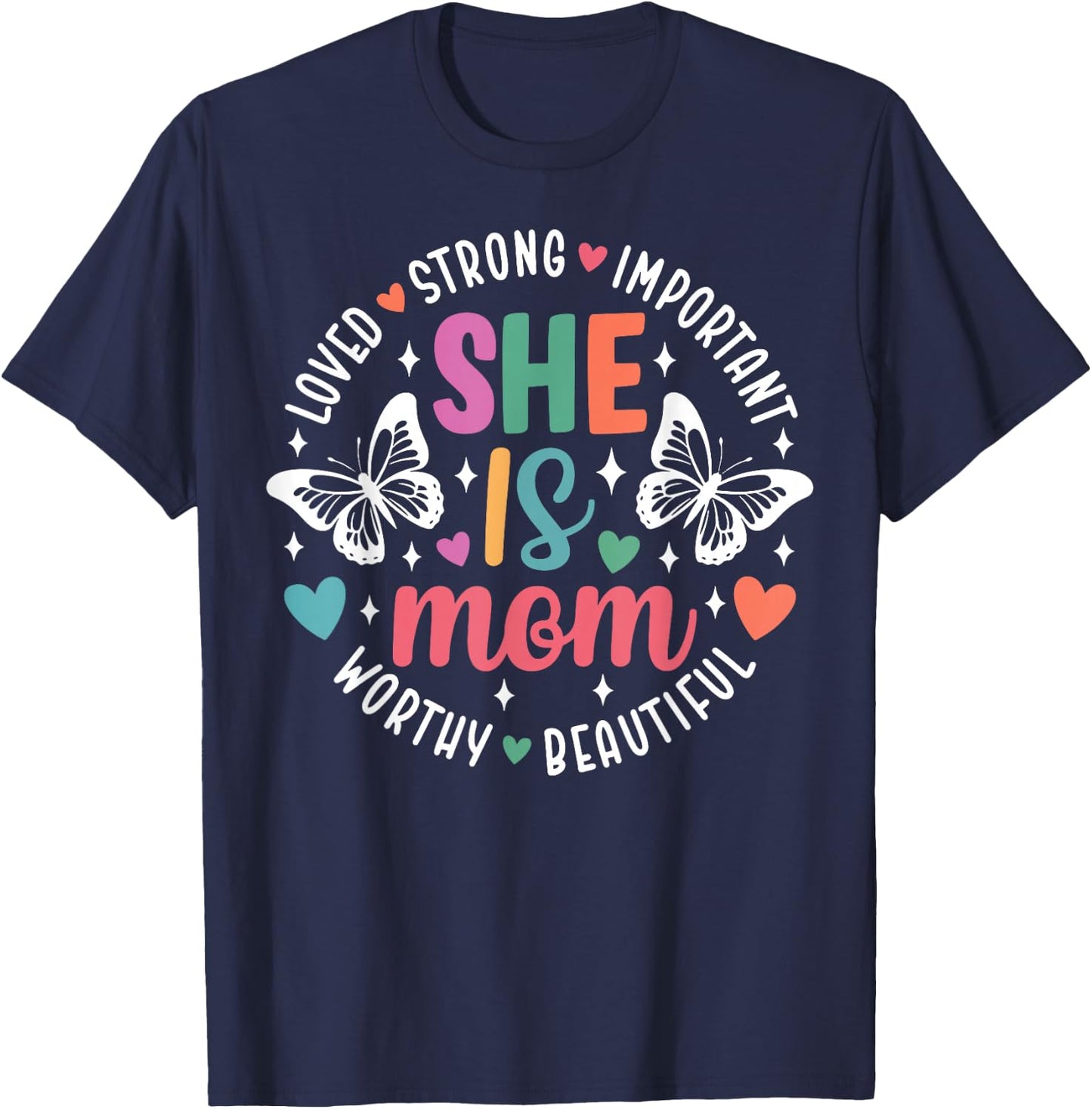 She Is Mom Loved Strong Important Worthy Beautiful T-Shirt - T-Shirt | Navy
