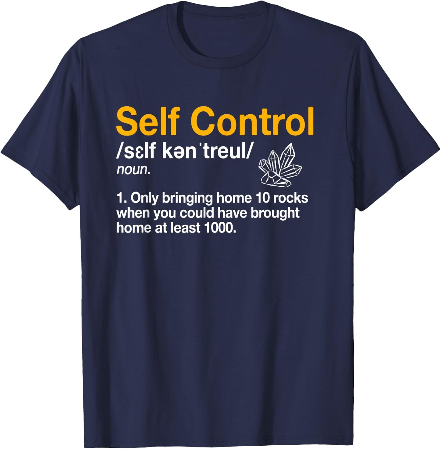 Self Control Funny Rockhounding Rock Collecting Geologist T-Shirt - T-Shirt | Navy