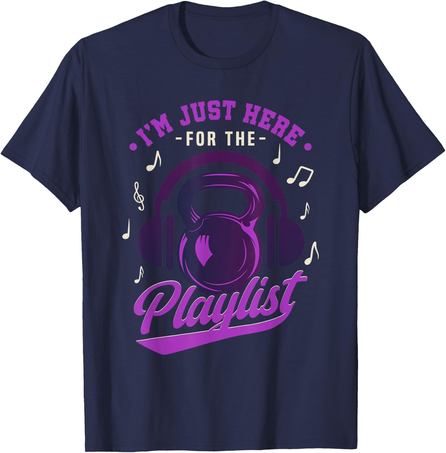 Kettlebell Workout Playlist I'm Just Here For The Playlist T-Shirt - T-Shirt | Navy