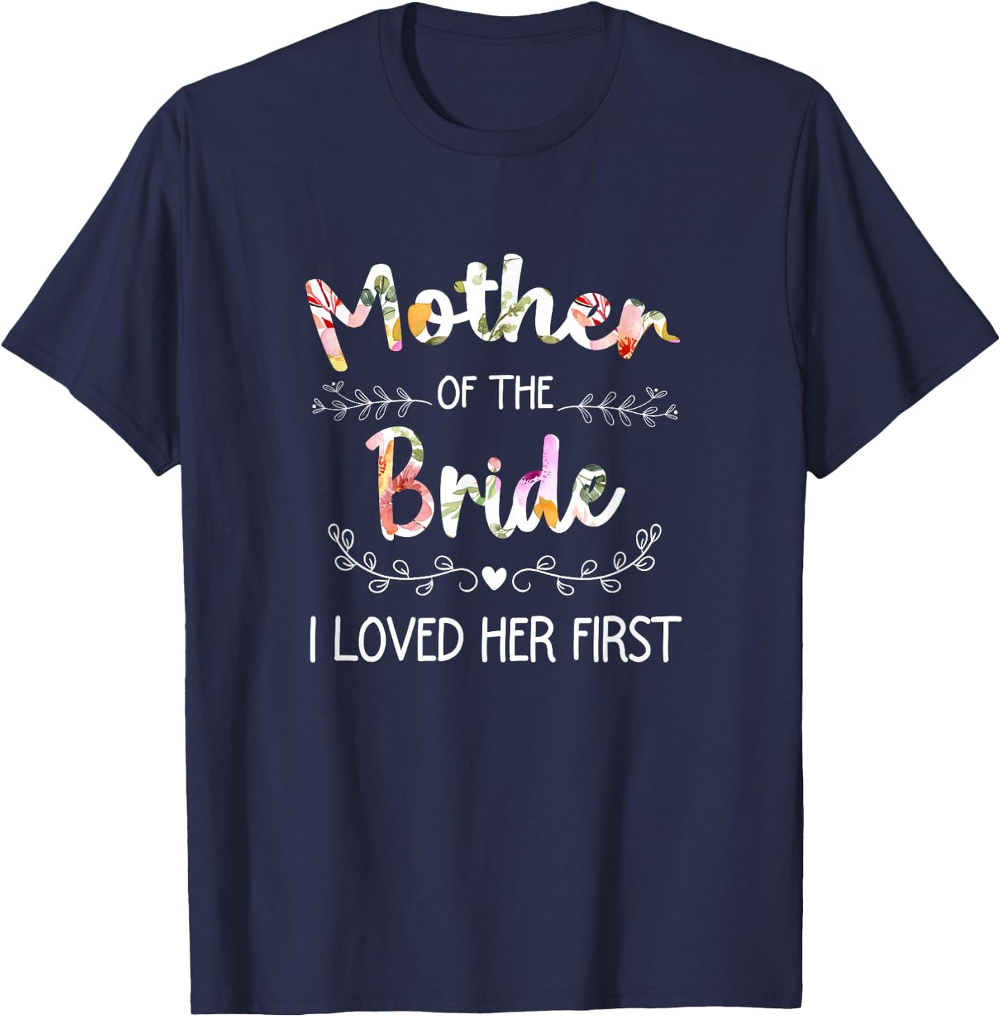 I Loved Her First Bridal Shower Mother Of The Bride T-Shirt - T-Shirt | Navy
